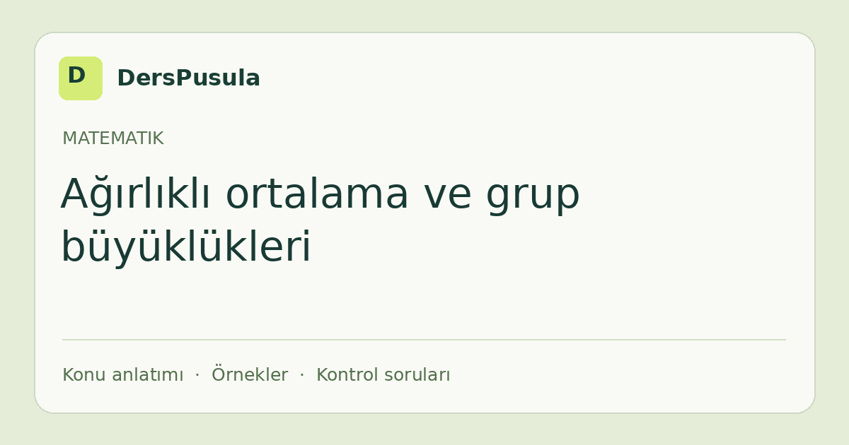 Ağırlıklı ortalama ve grup büyüklükleri için DersPusula konu kartı