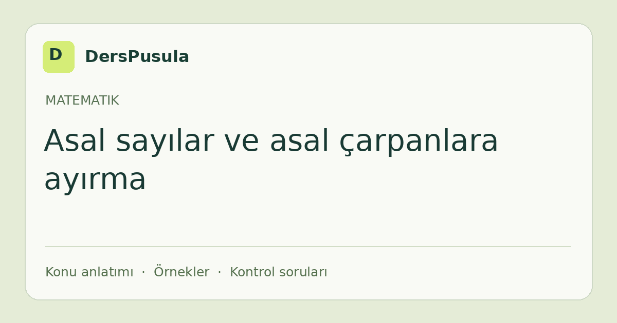 Asal sayılar ve asal çarpanlara ayırma için DersPusula konu kartı