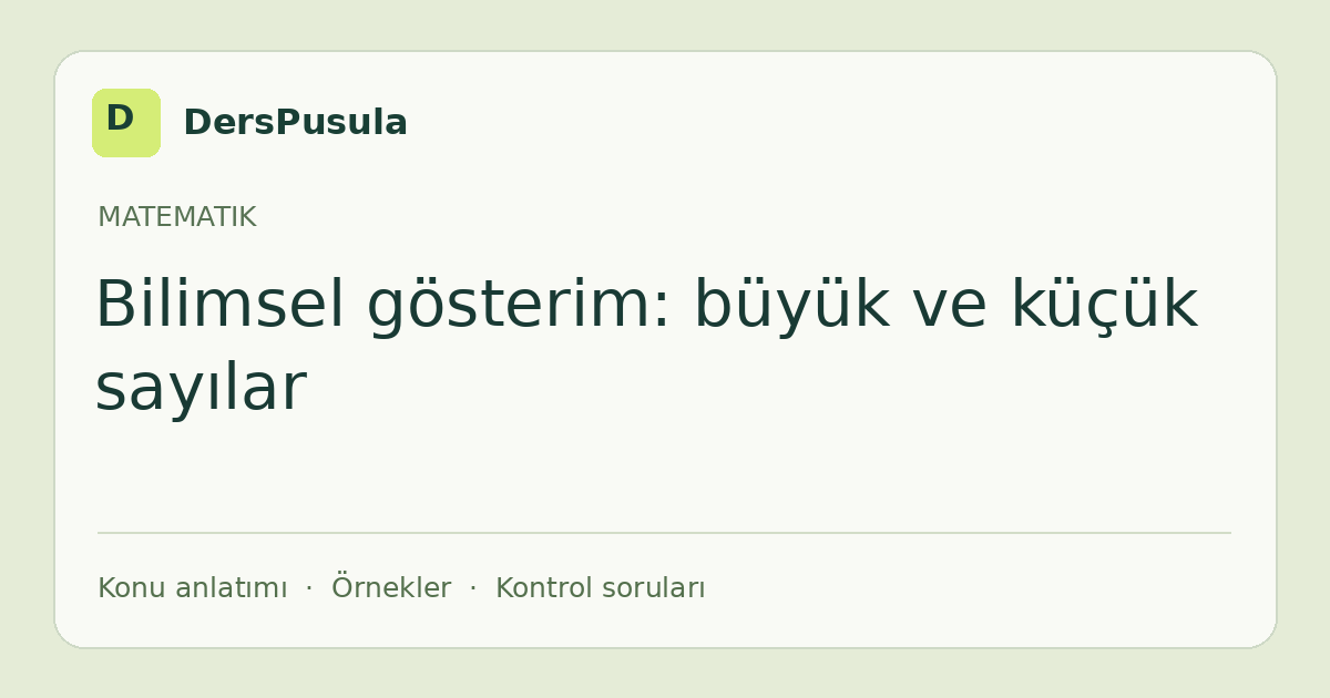 Bilimsel gösterim: büyük ve küçük sayılar için DersPusula konu kartı