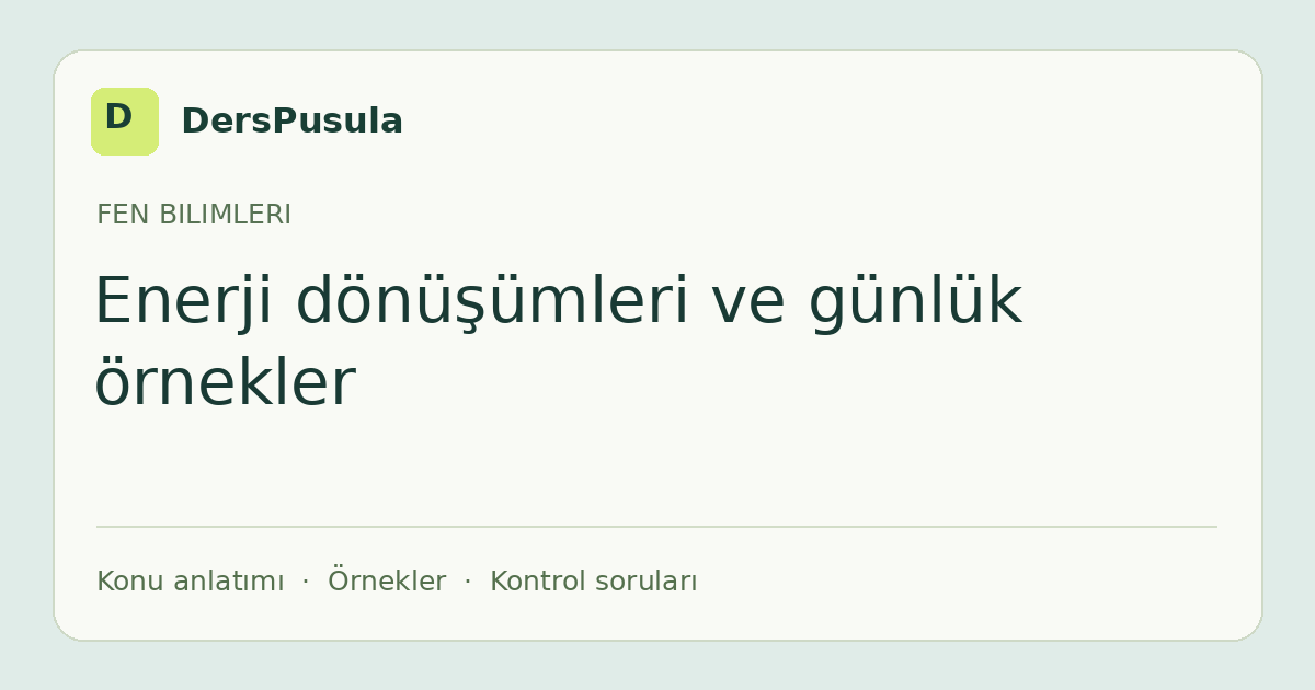 Enerji dönüşümleri ve günlük örnekler için DersPusula konu kartı