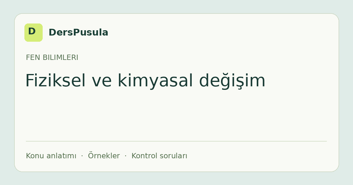 Fiziksel ve kimyasal değişim için DersPusula konu kartı
