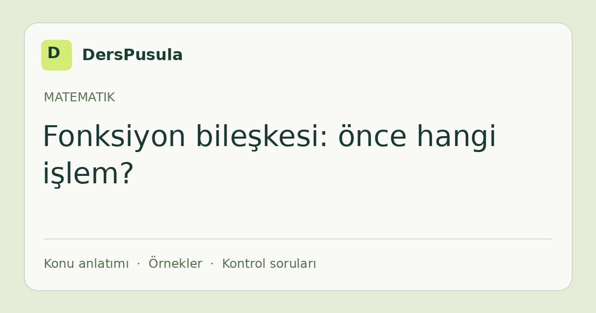 Fonksiyon bileşkesi: önce hangi işlem? için DersPusula konu kartı