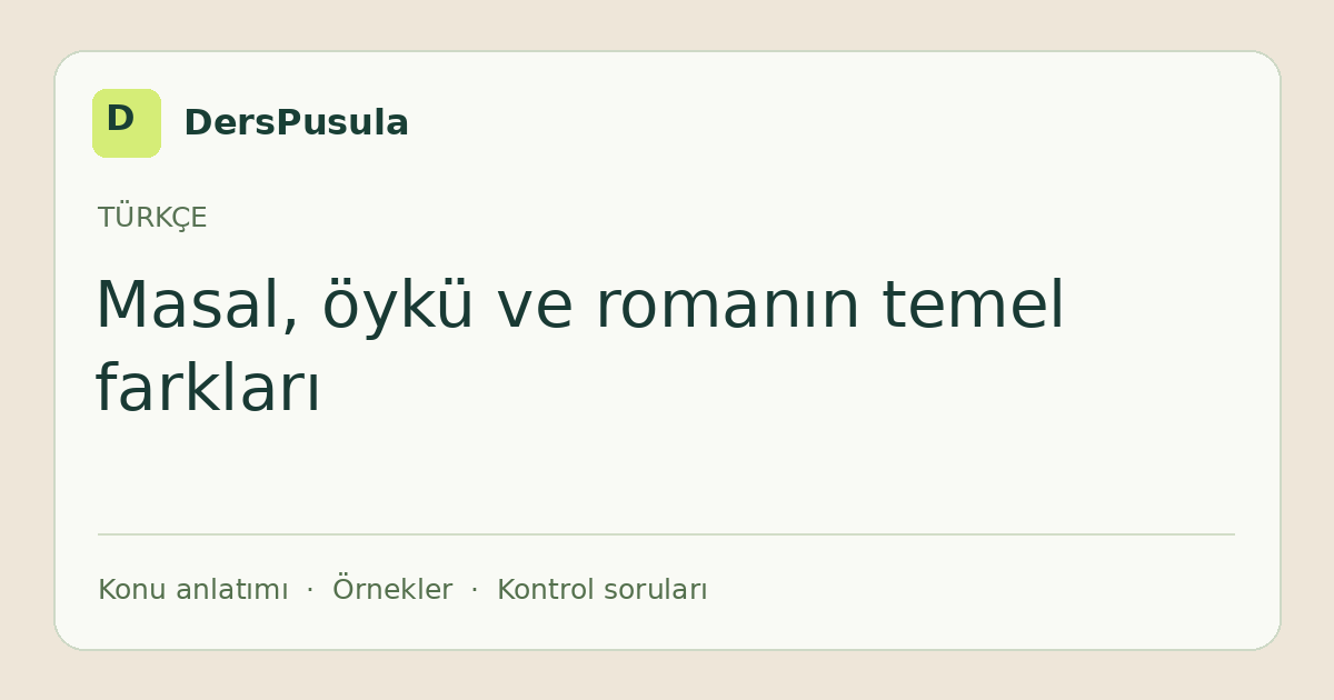 Masal, öykü ve romanın temel farkları için DersPusula konu kartı