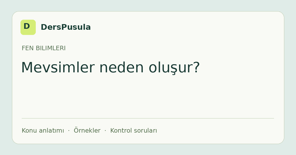 Mevsimler neden oluşur? için DersPusula konu kartı