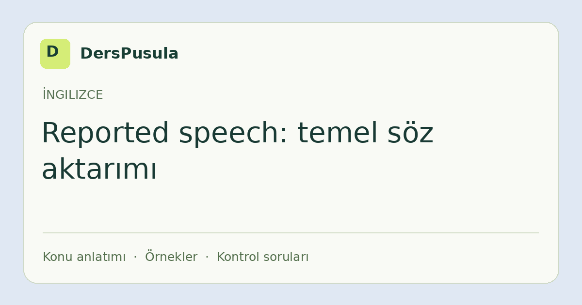Reported speech: temel söz aktarımı için DersPusula konu kartı