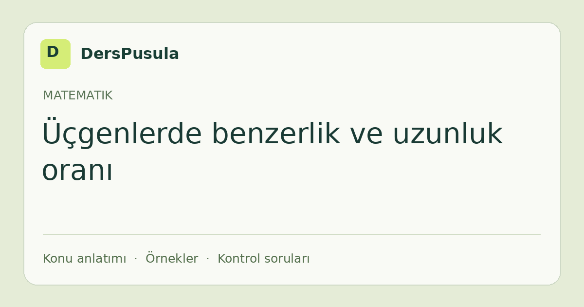 Üçgenlerde benzerlik ve uzunluk oranı için DersPusula konu kartı