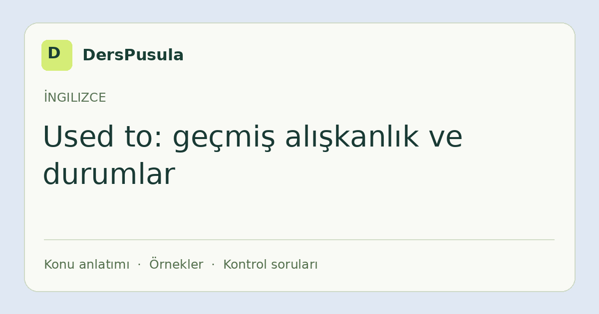 Used to: geçmiş alışkanlık ve durumlar için DersPusula konu kartı