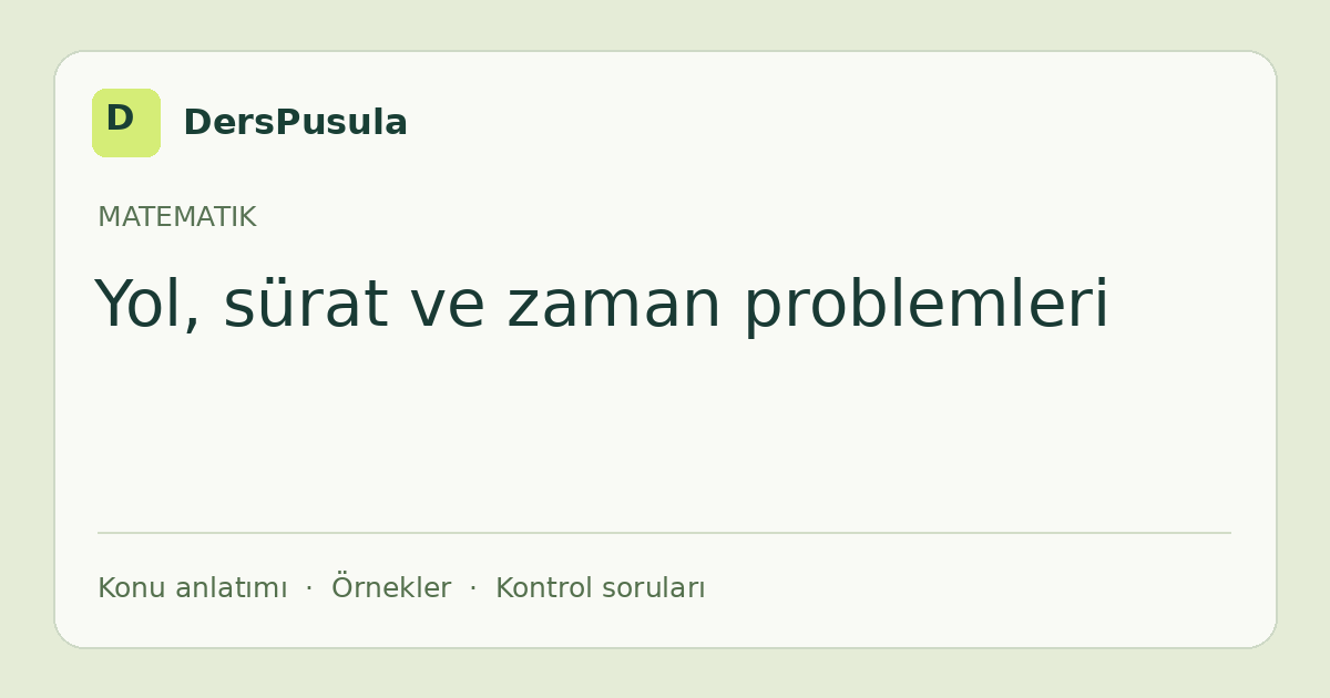 Yol, sürat ve zaman problemleri için DersPusula konu kartı